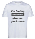 White graphic t-shirt with bold black text reading I'm feeling supersonic give me gin and tonic
