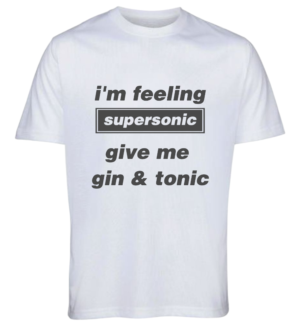 White graphic t-shirt with bold black text reading I'm feeling supersonic give me gin and tonic