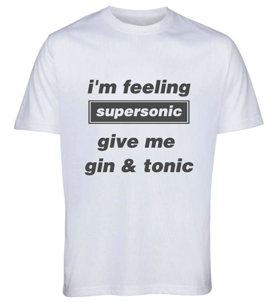 White graphic t-shirt with bold black text reading I'm feeling supersonic give me gin and tonic